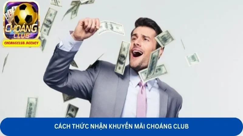 Cách thức nhận khuyến mãi Choáng Club