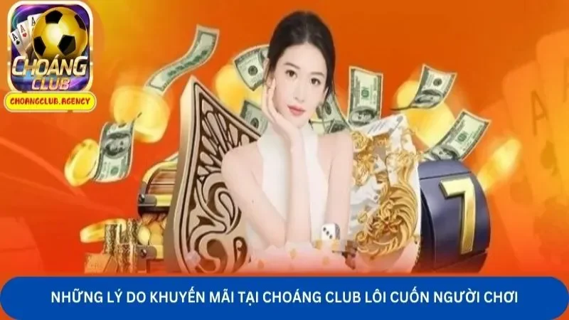 Những lý do khuyến mãi tại Choáng Club lôi cuốn người chơi