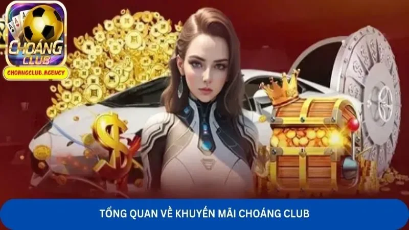 Tổng quan về khuyến mãi Choáng Club